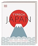 Typisch Japan: Kultur, Tradition und Lebensgefühl. Ein Inspirations- und Geschenk-Buch für alle Japan-Fans